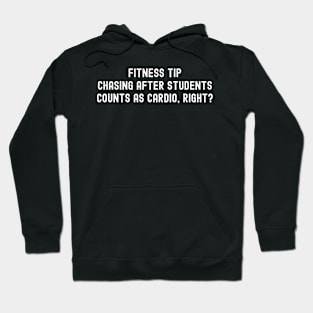 Fitness tip Chasing after students counts as cardio, right? Hoodie